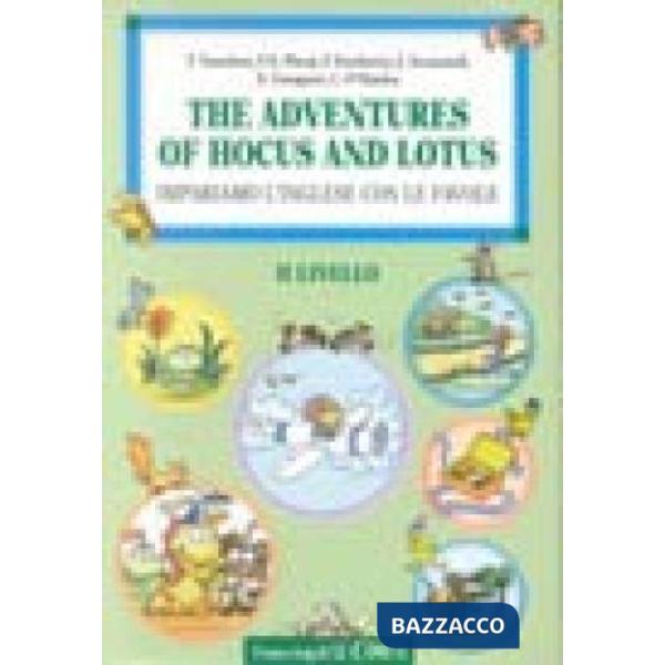 Adventures of Hocus and Lotus. Impariamo l'inglese con le favole. Dalla materna 