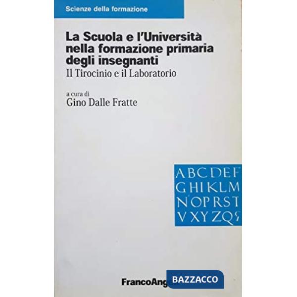 Scuola e l'università nella formazione primaria degli insegnanti. Il tirocinio e il laboratorio (La)