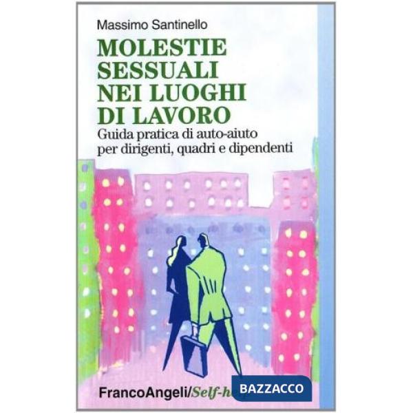 Molestie sessuali nei luoghi di lavoro. Guida pratica di auto-aiuto per dirigent