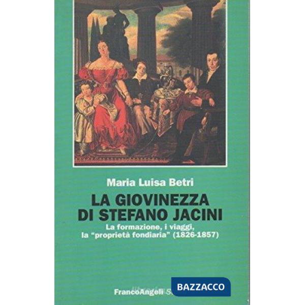 Giovinezza di Stefano Jacini. La formazione, i viaggi, la «Proprietà fondiaria» (1826-1857) (La)