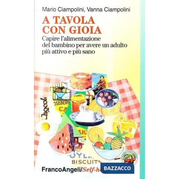 A tavola con gioia. Capire l'alimentazione del bambino per avere un adulto più a