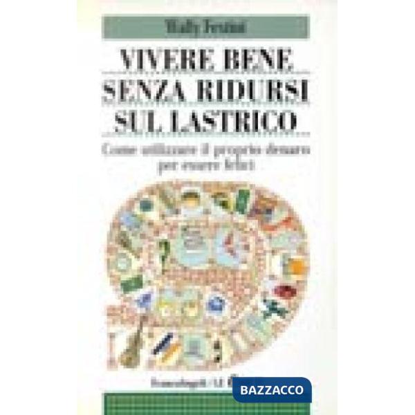 Vivere bene senza ridursi sul lastrico. Come utilizzare il proprio denaro per es
