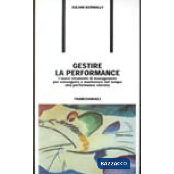 Gestire la performance. I nuovi strumenti di management per conseguire e mantene