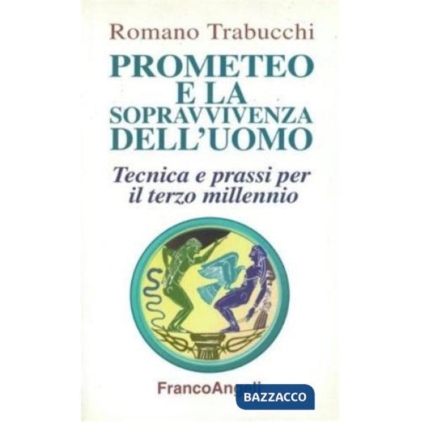 Prometeo e la sopravvivenza dell'uomo. Tecnica e prassi per il terzo millennio