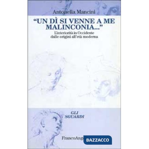 Dì si venne a me malinconia. L'interiorità in occidente dalle origini all'età mo
