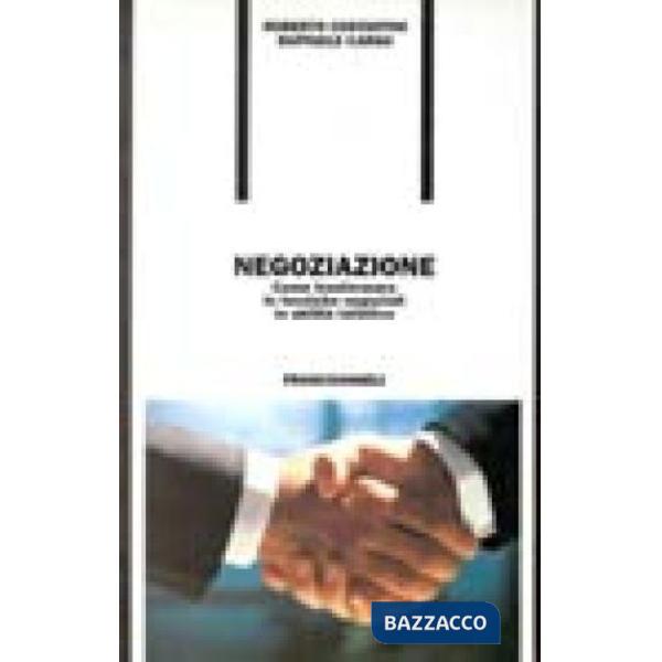 Negoziazione. Come trasformare le tecniche negoziali in abilità istintive