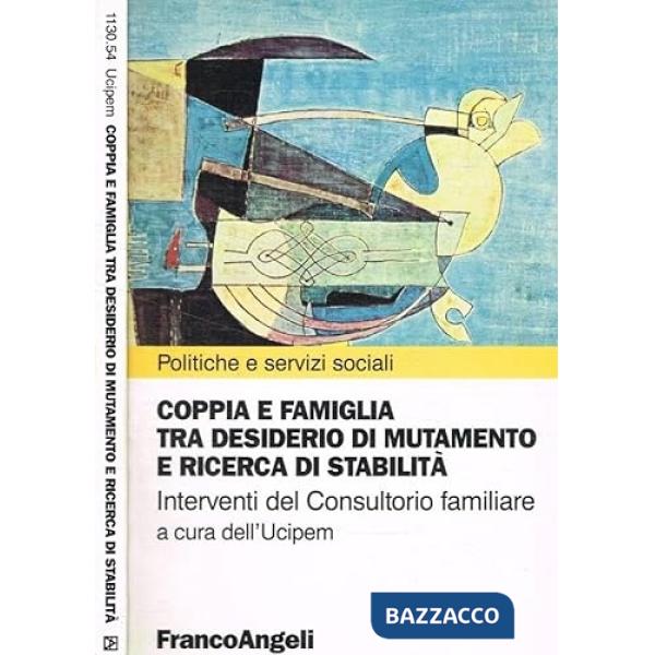 Coppia e famiglia tra desiderio di mutamento e ricerca di stabilità. Interventi del consultorio familiare