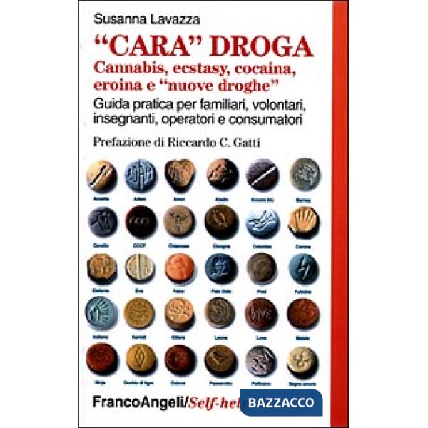Cara droga. Cannabis, ecstasy, cocaina, eroina e "nuove droghe". Guida pratica p