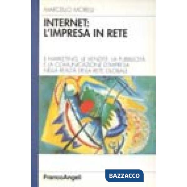 Internet: l'impresa in rete. Il marketing, le vendite, la pubblicità e la comuni