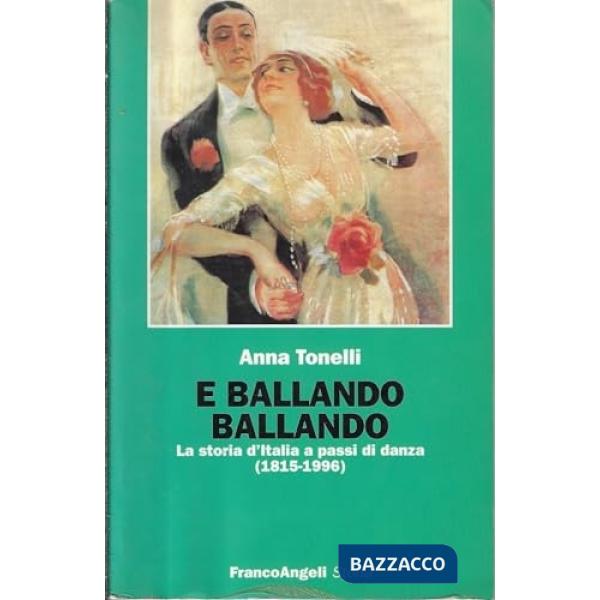 E ballando ballando. La storia d'Italia a passi di danza (1815-1996)