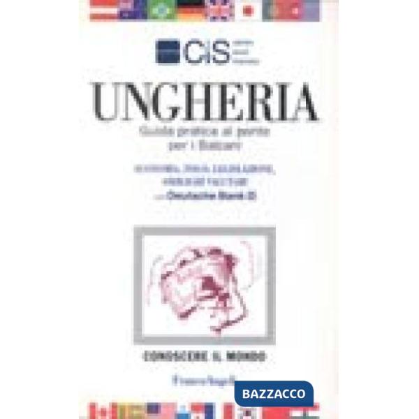 Ungheria. Guida pratica al ponte per i Balcani. Economia, fisco, legislazione, o