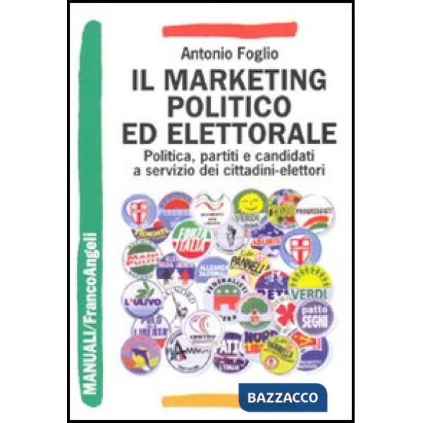 Marketing politico ed elettorale. Politica, partiti e candidati a servizio dei c