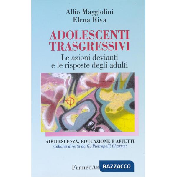 Adolescenti trasgressivi. Le azioni devianti e le risposte degli adulti