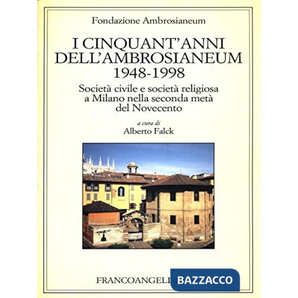 Cinquant'anni dell'Ambrosianeum (1948-1998). Società civile e società religiosa a Milano nella seconda metà del Novecento (I)