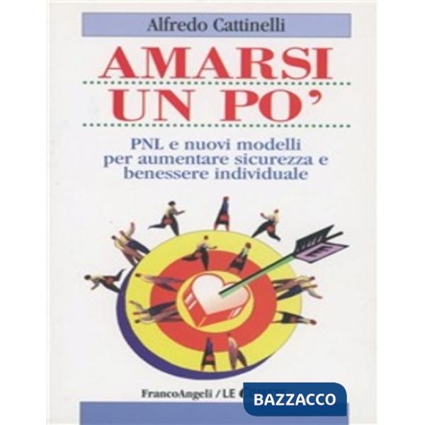 Amarsi un po'. PNL e nuovi modelli per aumentare sicurezza e benessere individua