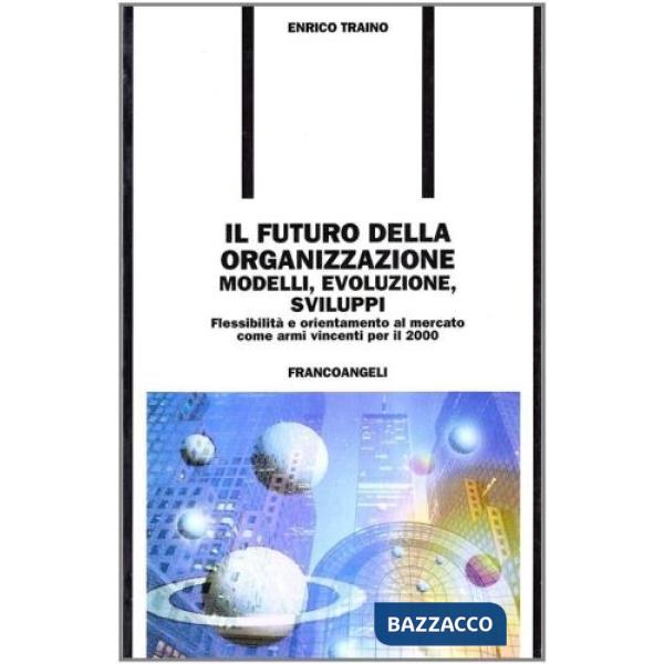 Futuro dell'organizzazione: modelli, evoluzione, sviluppi. Flessibilità e orient
