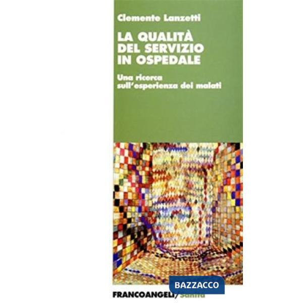 Qualità del servizio in ospedale. Una ricerca sull'esperienza dei malati (La)