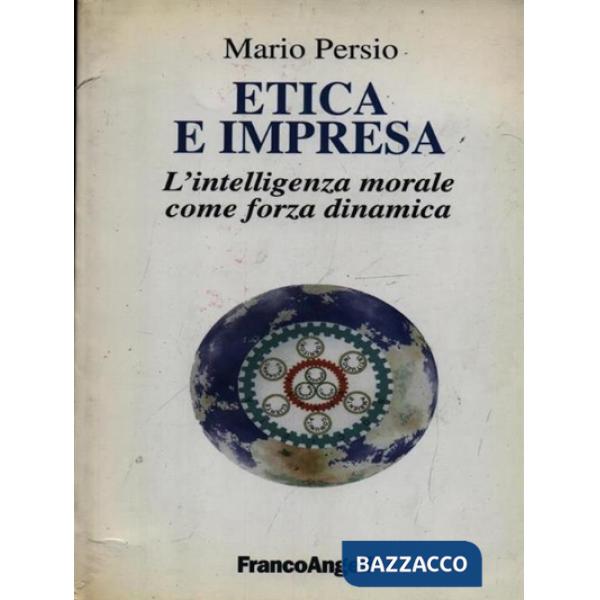 Etica e impresa. L'intelligenza morale come forza dinamica