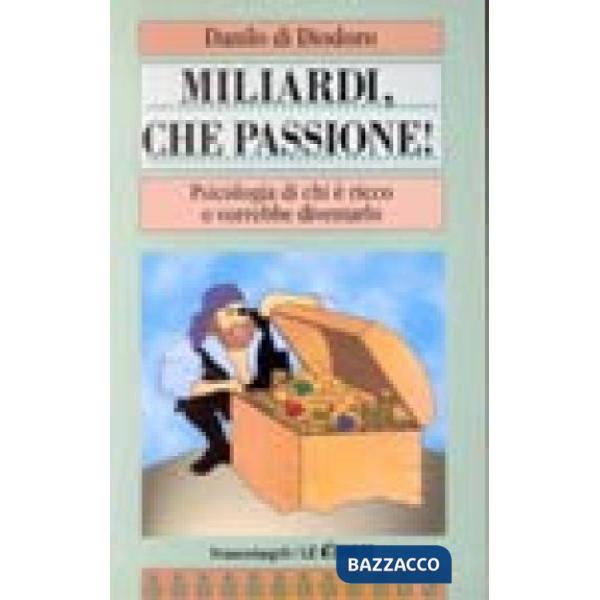 Miliardi che passione! Psicologia di chi è ricco o vorrebbe diventarlo