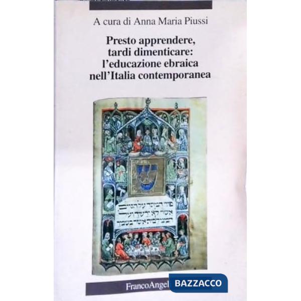 Presto apprendere, tardi dimenticare. Educazione ebraica nell'Italia contemporanea