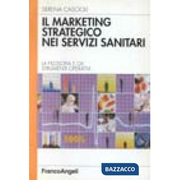 Marketing strategico nei servizi sanitari. La filosofia e gli strumenti operativ
