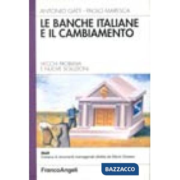 Banche italiane e il cambiamento. Vecchi problemi e nuove soluzioni (Le)