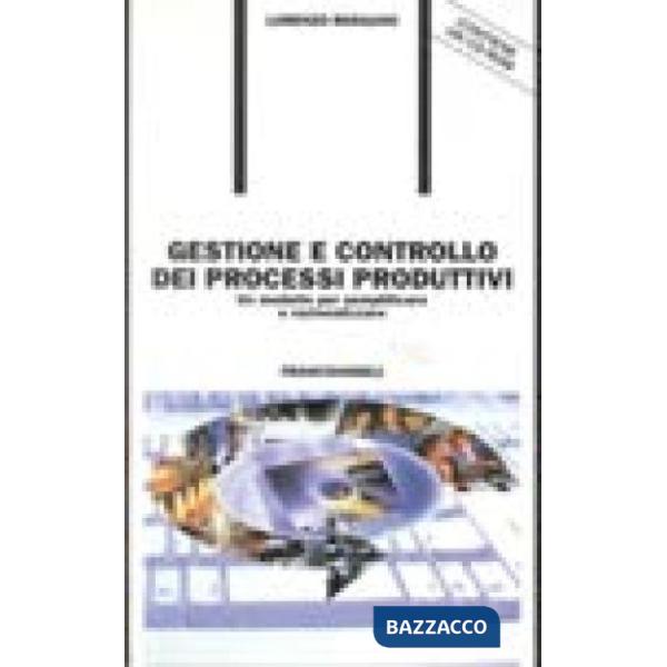 Gestione e controllo dei processi produttivi. Un modello per semplificare e razi