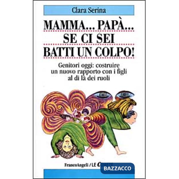Mamma, Papà, se ci sei batti un colpo! Genitori oggi: costruire un nuovo rapport