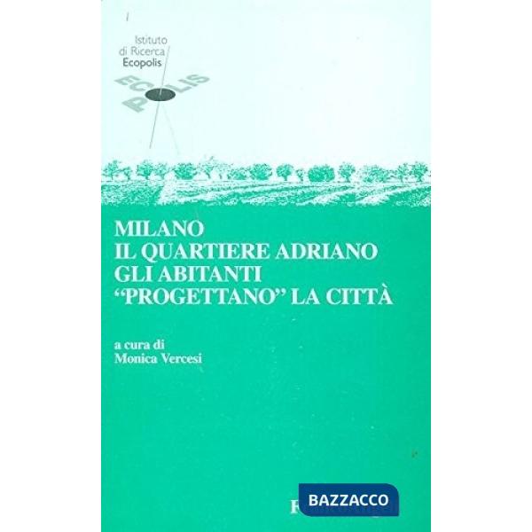 Milano: il quartiere Adriano. Gli abitanti «Progettano» la città