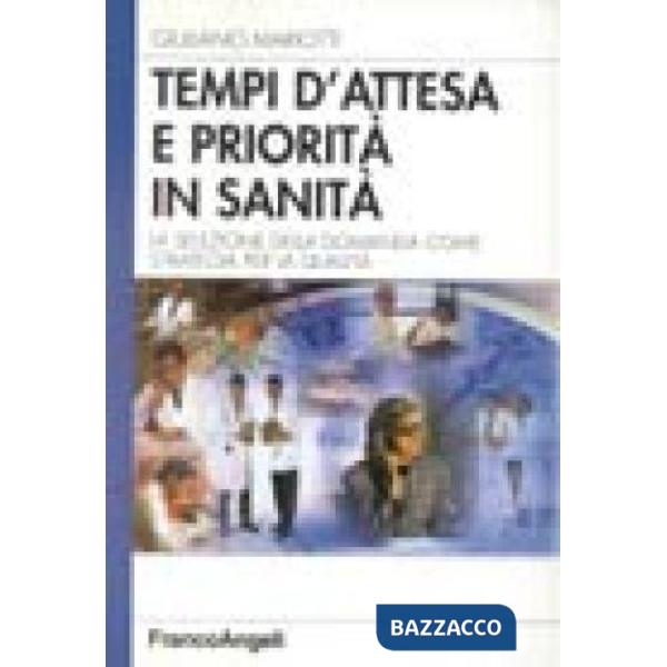 Tempi d'attesa e priorità in sanità. La selezione della domanda come strategia p