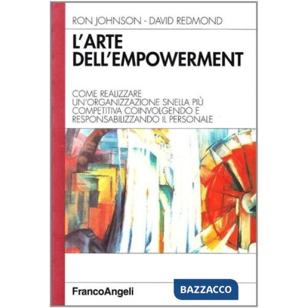 Arte dell'empowerment. Come realizzare un'organizzazione snella più competitiva 