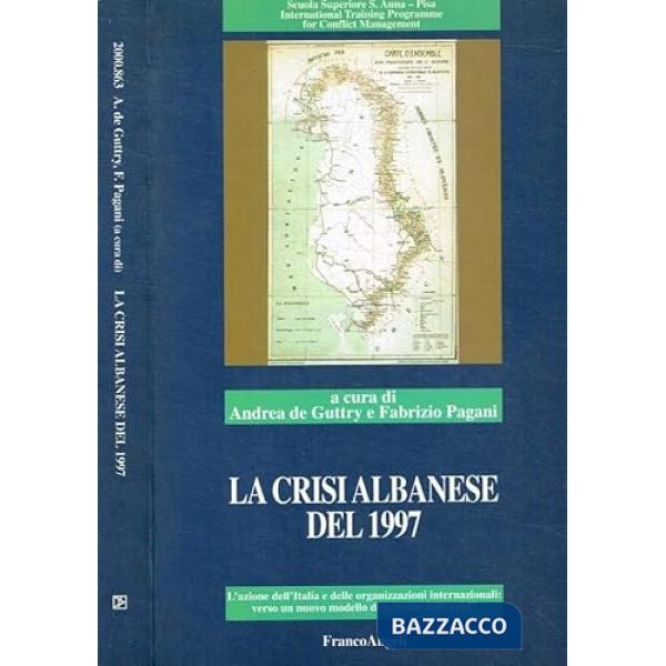 Crisi albanese del 1997. L'Italia e le organizzazioni internazionali. Verso una nuova soluzione dei conflitti. Con floppy disk (