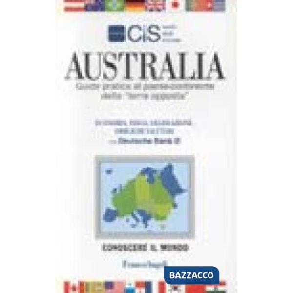 Australia. Guida pratica al paese-continente della "terra opposta"