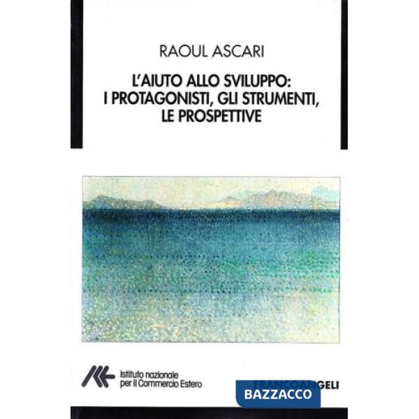 Aiuto allo sviluppo: i protagonisti, gli strumenti, le prospettive (L')