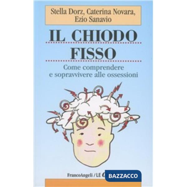 Chiodo fisso. Come comprendere e sopravvivere alle ossessioni (Il)