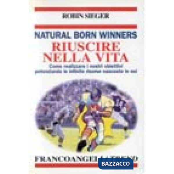 Riuscire nella vita. Natural Born Winners. Come realizzare i nostri obiettivi po