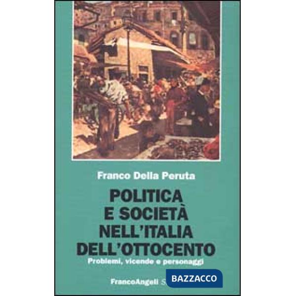 Politica e società nell'Italia dell'Ottocento. Problemi, vicende e personaggi