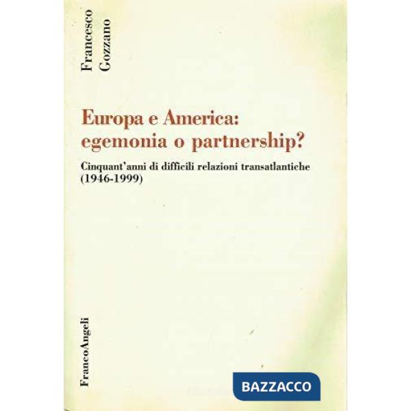 Europa e America: egemonia o partnership? Cinquant'anni di difficili relazioni t