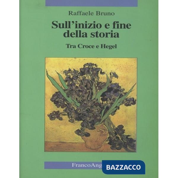 Sull'inizio e fine della storia. Tra Croce e Hegel