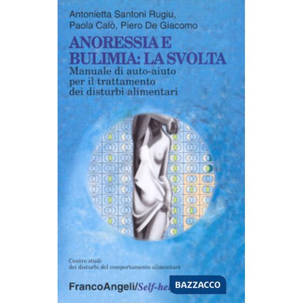 Anoressia e bulimia: la svolta. Manuale di auto-aiuto per il trattamento dei dis
