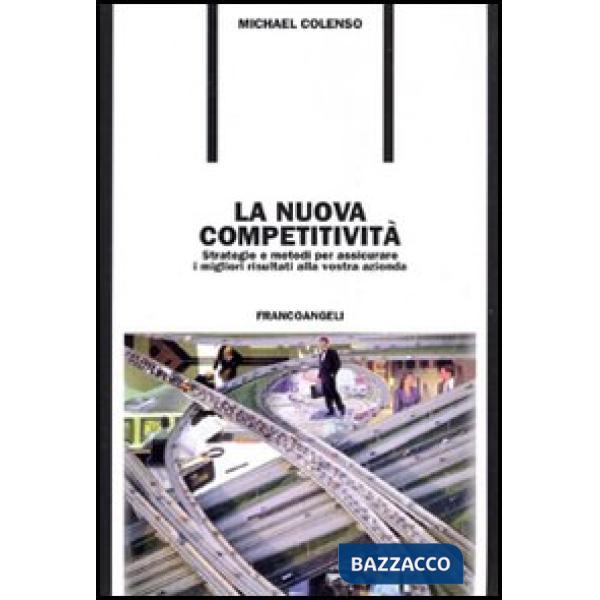 Nuova competitività. Strategie e metodi per assicurare i migliori risultati alla