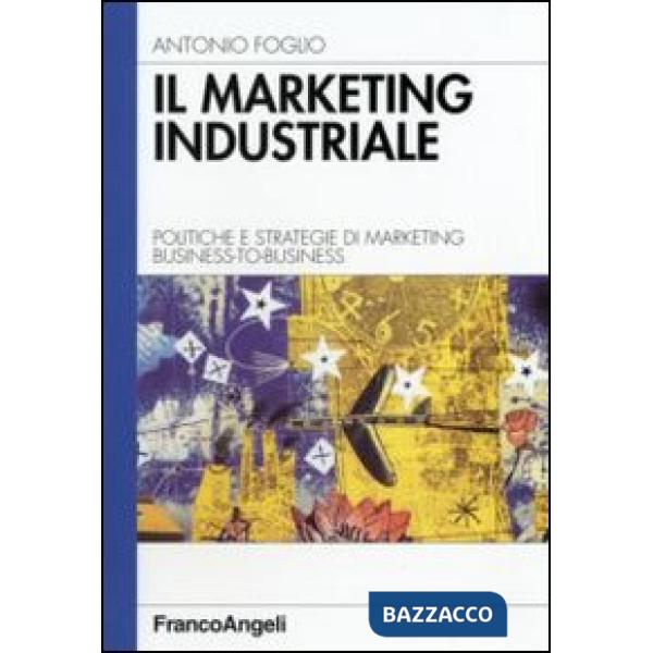 Marketing industriale. Politiche e strategie di marketing business-to-business (