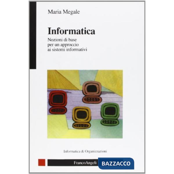 Informatica. Nozioni di base per un approccio ai sistemi informativi