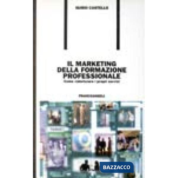 Marketing della formazione professionale. Come valorizzare i propri servizi (Il)