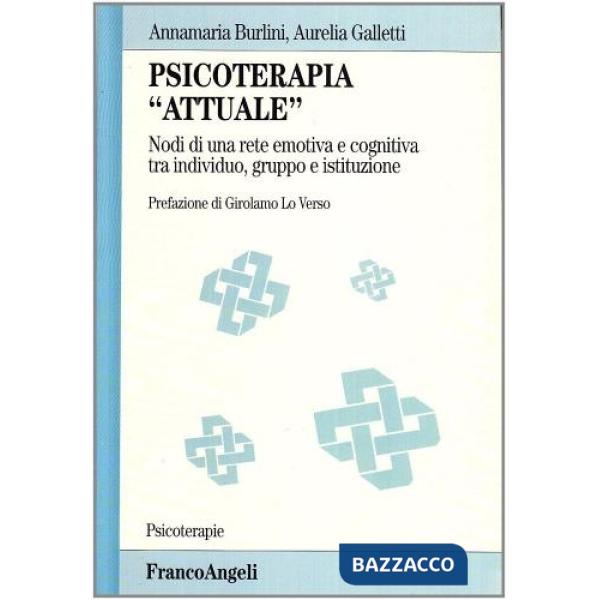 Psicoterapia «Attuale». Nodi di una rete emotiva e cognitiva tra individuo, gruppo e istituzione