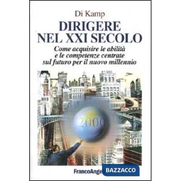 Dirigere nel XXI secolo. Come acquisire le abilità e le competenze centrate sul 