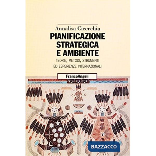Pianificazione strategica e ambiente. Teorie, metodi, strumenti, esperienze internazionali
