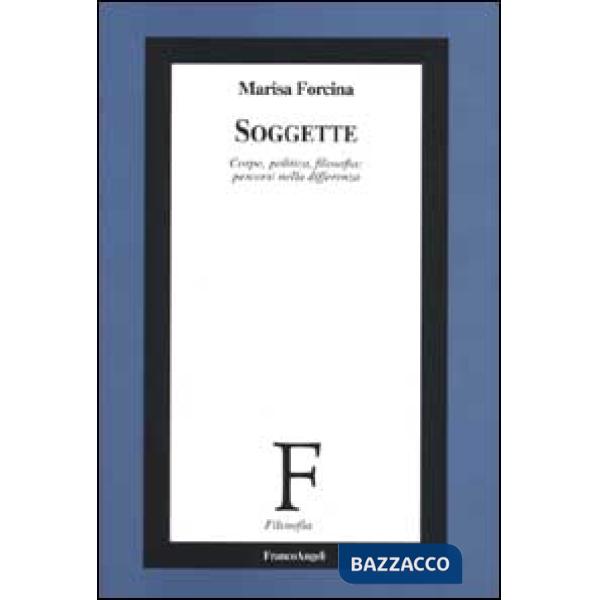 Soggette. Corpo, politica, filosofia: percorsi nella differenza