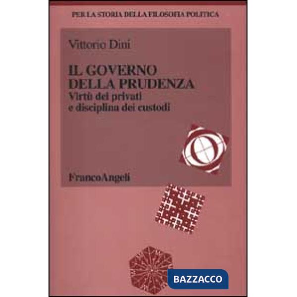 Governo della prudenza. Virtù dei privati e disciplina dei custodi (Il)