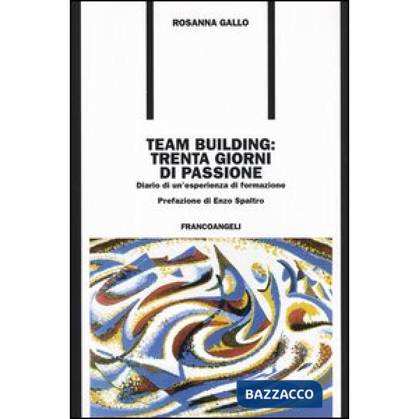 Team building: trenta giorni di passione. Diario di un'esperienza di formazione